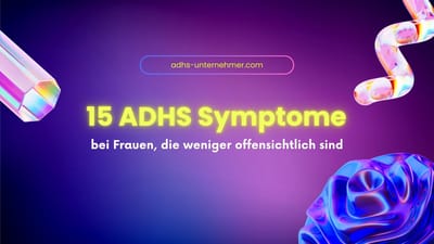 Was ist ADHS und welche weniger offensichtlichen Symptome zeigen sich bei Frauen?